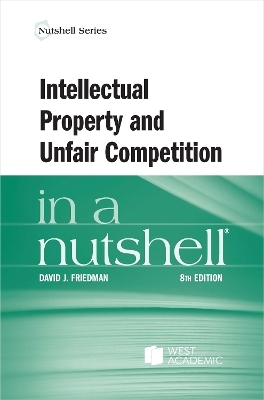 Intellectual Property and Unfair Competition in a Nutshell - David J. Friedman