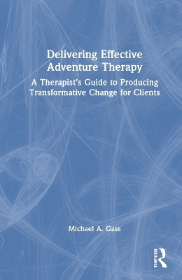 Delivering Effective Adventure Therapy - Michael A. Gass