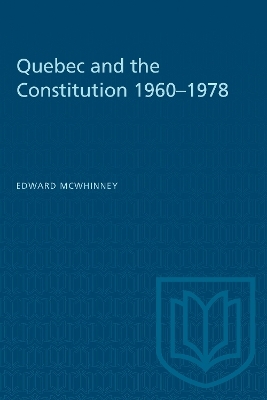 Quebec and the Constitution 1960-1978 - Edward McWhinney