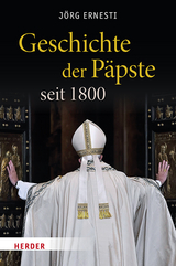Geschichte der Päpste seit 1800 - Jörg Ernesti