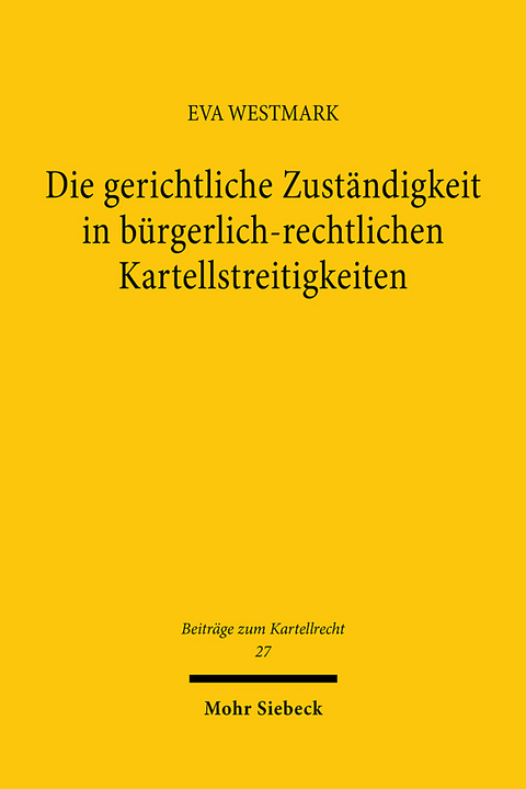 Die gerichtliche Zuständigkeit in bürgerlich-rechtlichen Kartellstreitigkeiten - Eva Westmark