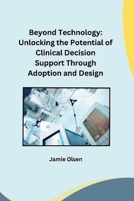 Beyond Technology: Unlocking the Potential of Clinical Decision Support Through Adoption and Design - Owen Miller