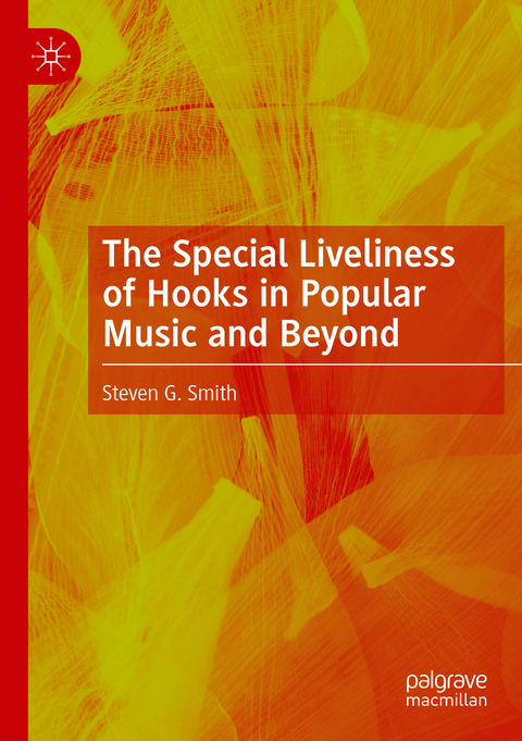 The Special Liveliness of Hooks in Popular Music and Beyond - Steven G. Smith