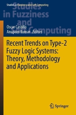 Recent Trends on Type-2 Fuzzy Logic Systems: Theory, Methodology and Applications - 