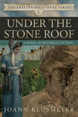 Under the Stone Roof - Joann Klusmeyer