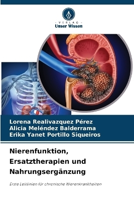 Nierenfunktion, Ersatztherapien und Nahrungserg�nzung - Lorena Realivazquez P�rez, Alicia Mel�ndez Balderrama, Erika Yanet Portillo Siqueiros