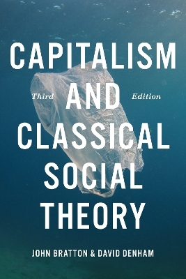 Capitalism and Classical Social Theory, Third Edition - John Bratton, David Denham