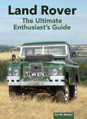 Land Rover Ultimate Enthusiast's Guide - Ian Garner