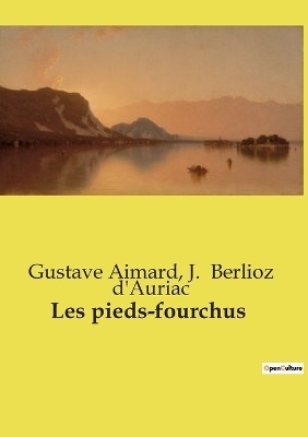 Les pieds-fourchus - Gustave Aimard, J Berlioz d'Auriac