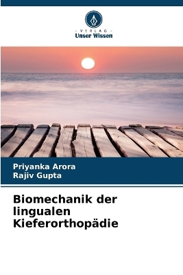 Biomechanik der lingualen Kieferorthop�die - Priyanka Arora, Rajiv Gupta