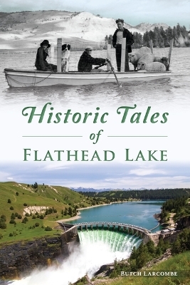 Historic Tales of Flathead Lake - Butch Larcombe