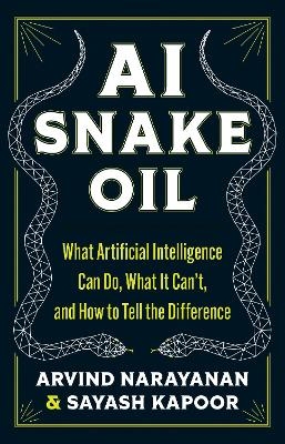 AI Snake Oil - Arvind Narayanan, Sayash Kapoor