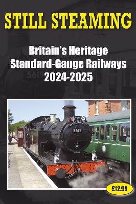 Still Steaming - Britain's Heritage Standard-gauge Railways 2024-2025 - John Robinson