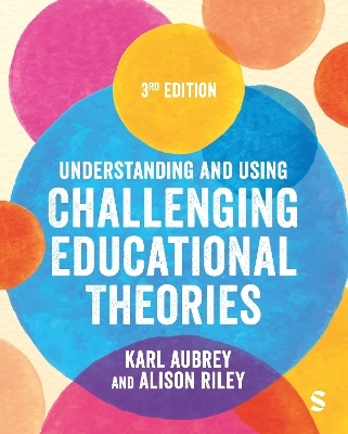 Understanding and Using Challenging  Educational Theories - Karl Aubrey, Alison Riley