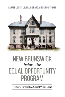 New Brunswick before the Equal Opportunity Program - Laurel Lee Lewey, Louis J. Richard, Linda M. Turner