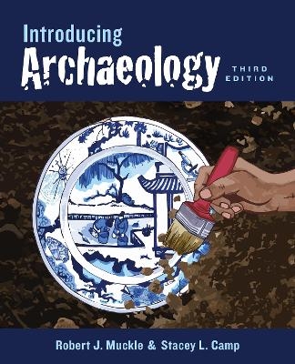 Introducing Archaeology, Third Edition - Bob Muckle, Stacey L. Camp