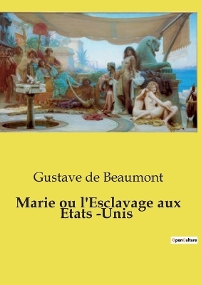Marie ou l'Esclavage aux Etats -Unis - Gustave de Beaumont