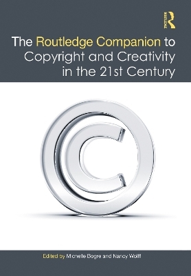 The Routledge Companion to Copyright and Creativity in the 21st Century - 