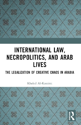 International Law, Necropolitics, and Arab Lives - Khaled Al-Kassimi