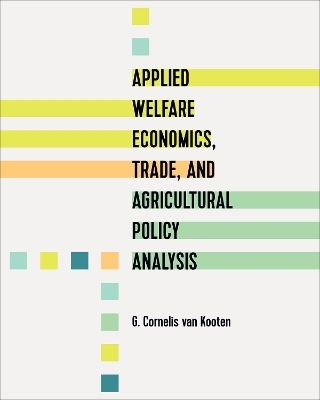 Applied Welfare Economics, Trade, and Agricultural Policy Analysis - G. Cornelis Van Kooten