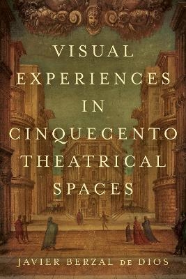 Visual Experiences in Cinquecento Theatrical Spaces - Jimena Berzal de Dios