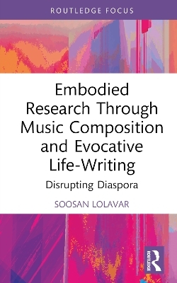 Embodied Research Through Music Composition and Evocative Life-Writing - Soosan Lolavar