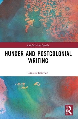 Hunger and Postcolonial Writing - Muzna Rahman