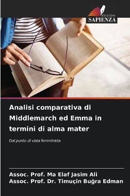 Analisi comparativa di Middlemarch ed Emma in termini di alma mater - Assoc Prof Ma Elaf Jasim Ali, Dr Assoc Prof Timu�in Buğra Edman