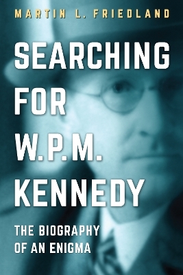Searching for W.P.M. Kennedy - Martin L. Friedland