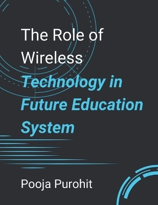 The Role of Wireless Technology in Future Education System - Pooja Purohit