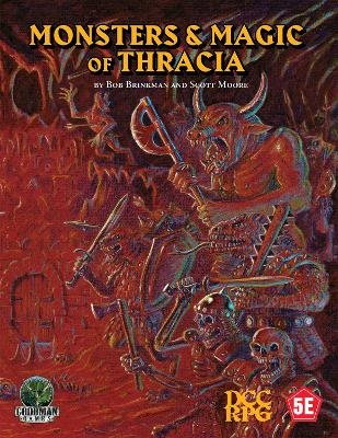 Monsters & Magic of Thracia (5E+DCC) - Bob Brinkman, Scott Moore