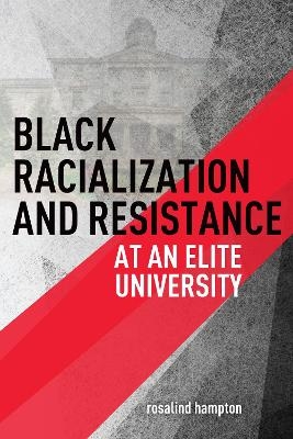 Black Racialization and Resistance at an Elite University - rosalind hampton