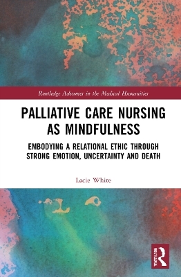 Palliative Care Nursing as Mindfulness - Lacie White