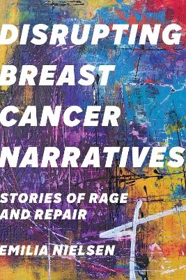 Disrupting Breast Cancer Narratives - Emilia Nielsen