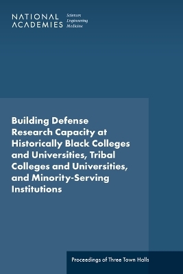 Building Defense Research Capacity at Historically Black Colleges and Universities, Tribal Colleges and Universities, and Minority-Serving Institutions - Engineering National Academies of Sciences  and Medicine,  Policy and Global Affairs,  Board on Higher Education and Workforce