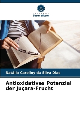 Antioxidatives Potenzial der Ju�ara-Frucht - Nat�lia Caroliny Da Silva Dias