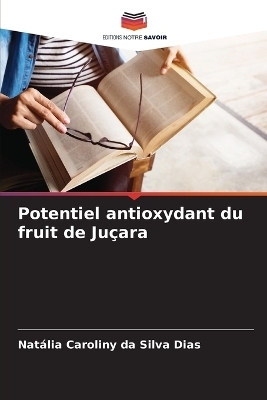 Potentiel antioxydant du fruit de Ju�ara - Nat�lia Caroliny Da Silva Dias