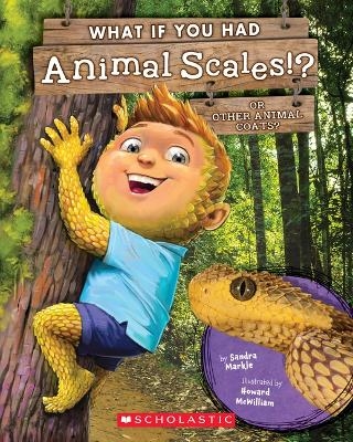 What If You Had Animal Scales!? - Sandra Markle