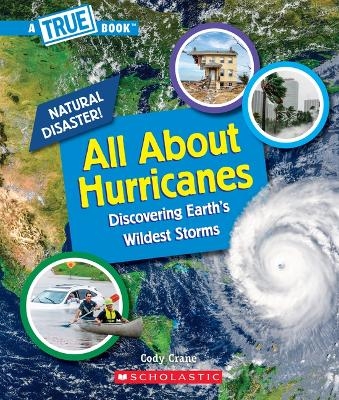 All about Hurricanes (a True Book: Natural Disasters) - Cody Crane