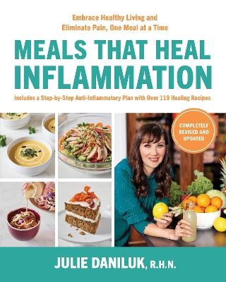 Meals That Heal Inflammation, Completely Revised and Updated Edition - Julie Daniluk