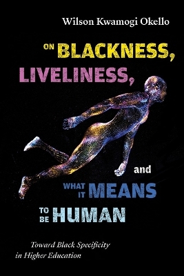 On Blackness, Liveliness, and What It Means to Be Human - Wilson Kwamogi Okello