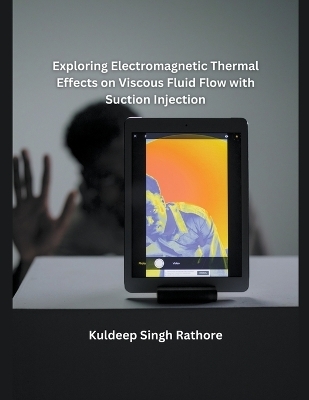 Exploring Electromagnetic Thermal Effects on Viscous Fluid Flow with Suction Injection - Kuldeep Singh Rathore