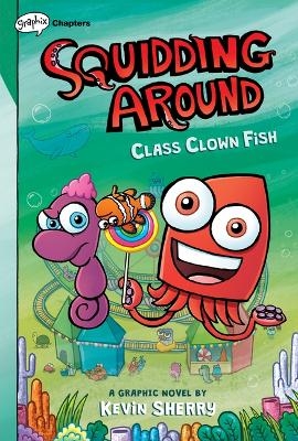 Class Clown Fish: A Graphix Chapters Book (Squidding Around #2) - Kevin Sherry