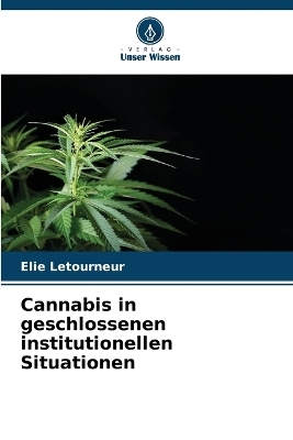 Cannabis in geschlossenen institutionellen Situationen - Elie Letourneur