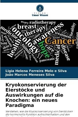 Kryokonservierung der Eierst�cke und Auswirkungen auf die Knochen - Ligia Helena Ferreira Melo e Silva, Jo�o Marcos Meneses Silva