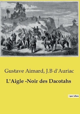 L'Aigle -Noir des Dacotahs - Gustave Aimard, J B D'Auriac