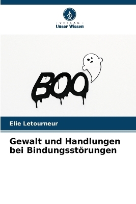 Gewalt und Handlungen bei Bindungsst�rungen - Elie Letourneur