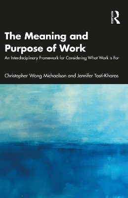 The Meaning and Purpose of Work - Christopher Wong Michaelson, Jennifer Tosti-Kharas