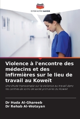 Violence � l'encontre des m�decins et des infirmi�res sur le lieu de travail au Kowe�t - Dr Huda Al-Ghareeb, Dr Rehab Al-Wotayan