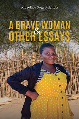 A Brave Woman & Other Essays - Musoline Soga Mlandu